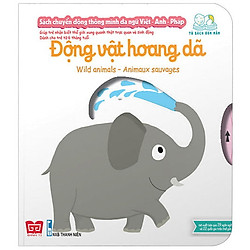 Sách Chuyển Động Thông Minh Đa Ngữ Việt – Anh – Pháp: Động Vật Hoang Dã – Wild Animals –