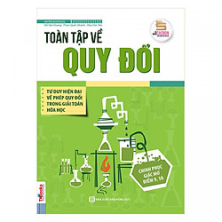 Toàn Tập Về Quy Đổi – Tư Duy Hiện Đại Về Phép Quy Đổi Trong Giải Toán Hóa Học ( tặng kèm