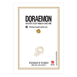 Doraemon – Tuyển Tập Theo Chủ Đề Tập 9: Những Chuyến Phiêu Lưu (Bìa Mềm) (Tái Bản 2018)