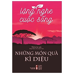 Lặng Nghe Cuộc Sống – Những Món Quà Kì Diệu