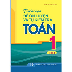 TUYỂN CHỌN ĐỀ ÔN LUYỆN VÀ TỰ KIỂM TRA TOÁN L1/2 – 2019