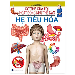 Cơ Thể Của Tôi Hoạt Động Như Thế Nào – Hệ Tiêu Hóa