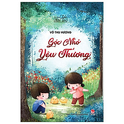 Tủ Sách Tuổi Thần Tiên: Góc Nhỏ Yêu Thương (Tái Bản 2019)