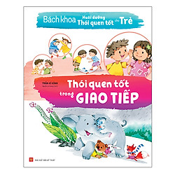 Bách Khoa Nuôi Dưỡng Thói Quen Tốt Cho Trẻ – Thói Quen Tốt Trong Giao Tiếp