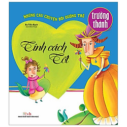 Tính Cách Tốt – Những Câu Chuyện Bồi Dưỡng Trẻ Trưởng Thành