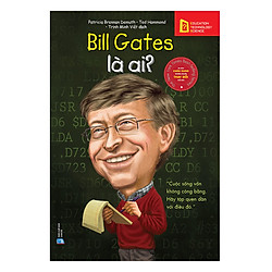 Bộ Sách Chân Dung Những Người Làm Thay Đổi Thế Giới – Bill Gates Là Ai? (Tái Bản 2018)