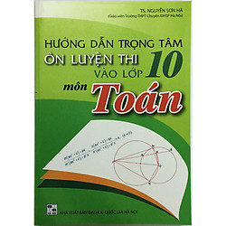 Hướng Dẫn Trọng Tâm Ôn Luyện Thi Vào Lớp 10 Môn Toán (tặng kèm 1 bookmark)