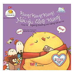 Gà Con Lon Ton –  Không! Không! Không! Nói Gì Cũng “Không” Giúp Trẻ Ngang Bướng Biết Vâng Lời Bố Mẹ