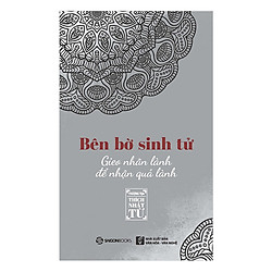 Bên Bờ Sinh Tử – Gieo Nhân Lành Để Nhận Quả Lành