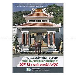 Sử Dụng Máy Tính Casio Giải Đề Trắc Nghiệm Và Toán Thực Tế Lớp 12 Và Tuyển Sinh Đại Học