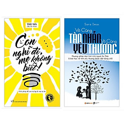 Combo sách làm cha mẹ hay : Con nghĩ đi mẹ không biết + Vô cùng tàn nhẫn ,vô cùng yêu thư