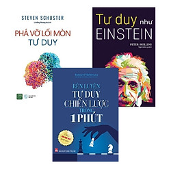 Combo Tư Duy: Tư Duy Như Einstein + Rèn Luyện Tư Duy Chiến Lược Trong 1 Phút + Phá vỡ lối mòn tư duy