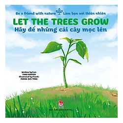 Be A Friend With Nature – Làm Bạn Với Thiên Nhiên: Let The Trees Grow – Hãy Để Những Cái