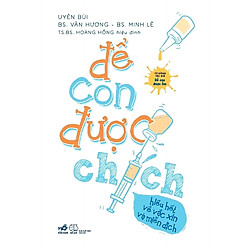 Để Con Được Chích – Hiểu Hết Về Vắc Xin và Miễn Dịch (Tặng kèm chữ ký của Tác giả + Postc