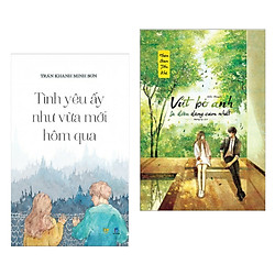 Combo Sách Văn Học Hay Về Tình Yêu: Tình Yêu Ấy Như Vừa Mới Hôm Qua + Vứt Bỏ Anh Là Điều
