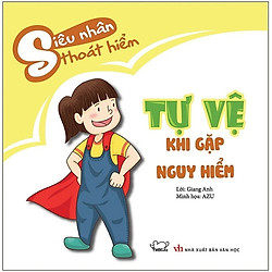 Tự Vệ Khi Gặp Nguy Hiểm – Bộ Siêu Nhân Thoát Hiểm (Tái Bản 2019)
