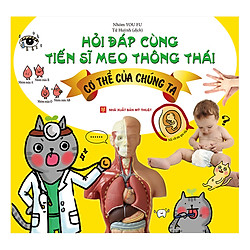 Hỏi Đáp Cùng Tiến Sĩ Meo Thông Thái – Cơ Thể Của Chúng Ta