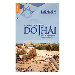 Câu Chuyện Do Thái – Lịch Sử Thăng Trầm Của Dân Tộc (Tái Bản)