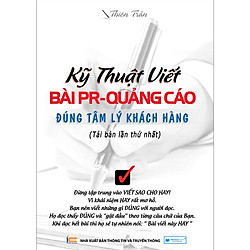 Kỹ Thuật Viết Bài PR – Quảng Cáo Đúng Tâm Lý Khách Hàng ( Tái Bản Lần 1)