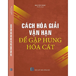 Cách Hóa Giải Vận Hạn Để Gặp Hung Hóa Cát