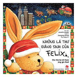 Những Lá Thư Giáng Sinh Của Felix – Chú Thỏ Bé Đi Thăm Ông Già Noel