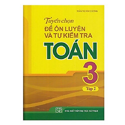 Tuyển Chọn Đề Ôn Luyện Và Tự Kiểm Tra Toán Lớp 3 – Tập 2 (Tái bản 2019)