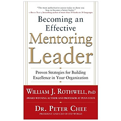 Becoming an Effective Mentoring Leader: Proven Strategies for Building Excellence in Your