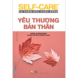 Yêu Thương Bản Thân – Self-Care Tự Chăm Sóc Cuộc Sống