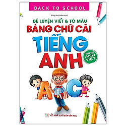 Back To School – Bé Luyện Viết & Tô Màu Bảng Chữ Cái Tiếng Anh (Song Ngữ Anh Việt)