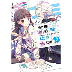 Ngày Mai, Tôi Biến Mất, Cậu Sẽ Hồi Sinh – Tập 3 – Tặng Kèm 1 Bookmark + 1 Postcard (Số Lư