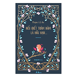 Nếu Biết Trăm Năm Là Hữu Hạn (Tái Bản 2018)