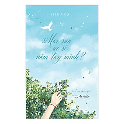 Mai Sau Ai Sẽ Nắm Tay Mình (Tặng Kèm Bookmark)