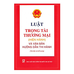 Luật Trọng Tài Thương Mại Hiện Hành (Hiện Hành) Và Văn Bản Hướng Dẫn Thi Hành (Tái Bản Có