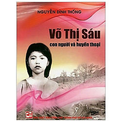 Võ Thị Sáu Con Người Huyền Thoại (Tái Bản 2018)