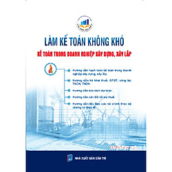 Làm Kế Toán Không Khó – Kế Toán Trong Doanh Nghiệp Xây Dựng, Xây Lắp