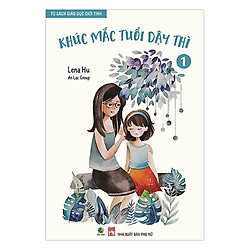 Tủ Sách Giáo Dục Giới Tính (Tập 1) – Khúc Mắc Tuổi Dậy Thì (Tái bản lần 1)