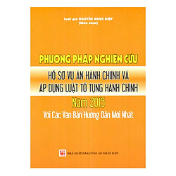 Phương Pháp Nghiên Cứu Hồ Sơ Vụ Án Hành Chính Và Áp Dụng Luật Tố Tụng Hành Chính Năm 2015