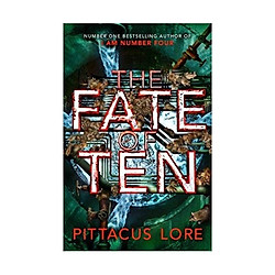 The Fate of Ten: Lorien Legacies Book 6