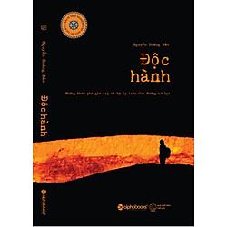 Độc Hành – Những Khám Phá Giá Trị Và Kỳ Lạ Trên Con Đường Tơ Lụa