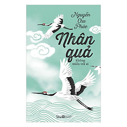 Nhân Quả Không Miễn Trừ Ai (Tái Bản 2019)