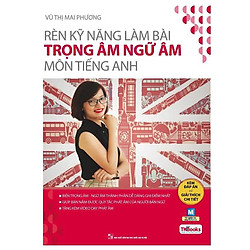 Rèn Kỹ Năng Làm Bài Trọng Âm Ngữ Âm Môn Tiếng Anh – Phiên Bản 2019 ( Cô Mai Phương ) tặng