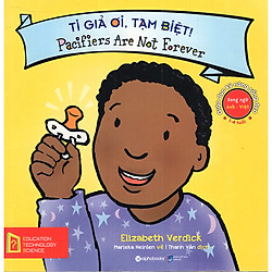 Giáo Dục Kỹ Năng Sống Đẹp: Ti Giả Ơi, Tạm Biệt! – Pacifiers Are Not Forever ( Tặng Kèm Bo
