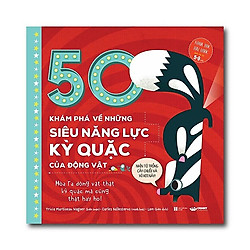 Sách Kiến Thức Bách Khoa Cho Bé: 50 Khám Phá Về Những Siêu Năng Lực Kỳ Quặc Của Động Vật<