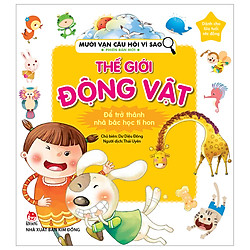 Mười Vạn Câu Hỏi Vì Sao Phiên Bản Mới: Thế Giới Động Vật (Tái Bản 2019