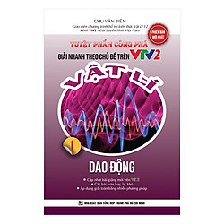 Tuyệt Phẩm Công Phá Giải Nhanh Theo Chủ Đề Trên VTV2 Vật Lý 1 – Dao Động