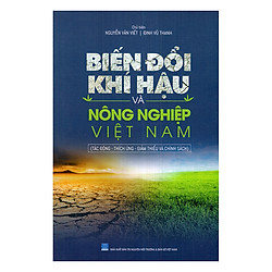 Biến Đổi Khí Hậu Và Nông Nghiệp Việt Nam (Tác Động – Thích Ứng – Giảm Thiểu Và Chính Sách)