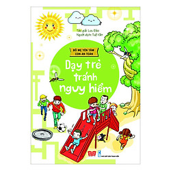 Bố Mẹ Yên Tâm Con An Toàn – Dạy Trẻ Tránh Nguy Hiểm (Tái Bản 2018)