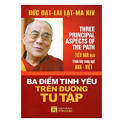 Ba Điểm Tinh Yếu Trên Đường Tu Tập (Song Ngữ Anh-Việt) (Tái Bản)