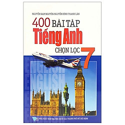 400 Bài Tập Tiếng Anh Chọn Lọc 7