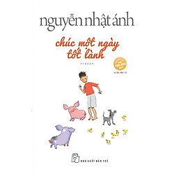 Chúc Một Ngày Tốt Lành (Cuốn Sách Được Độc Gỉa Yêu Thích Nhất Của Nguyễn Nhật Ánh – Tặng